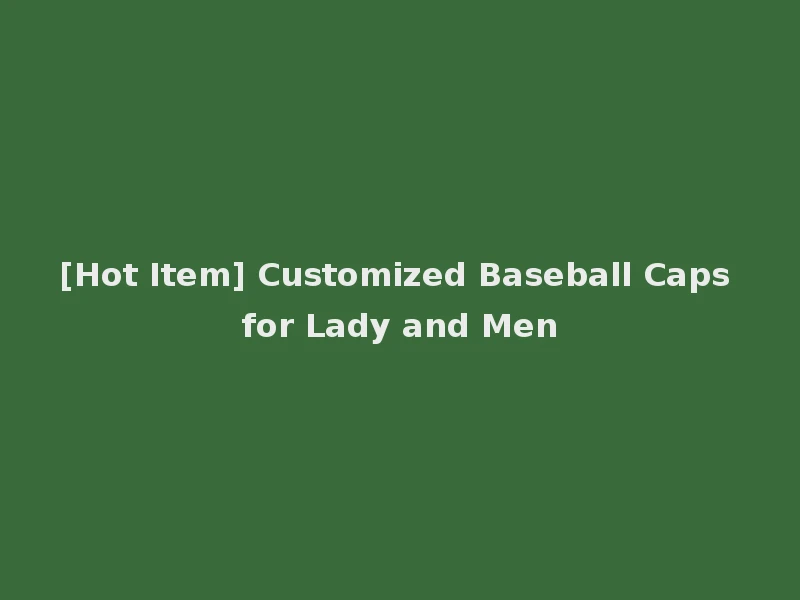 [Hot Item] Customized Baseball Caps for Lady and Men