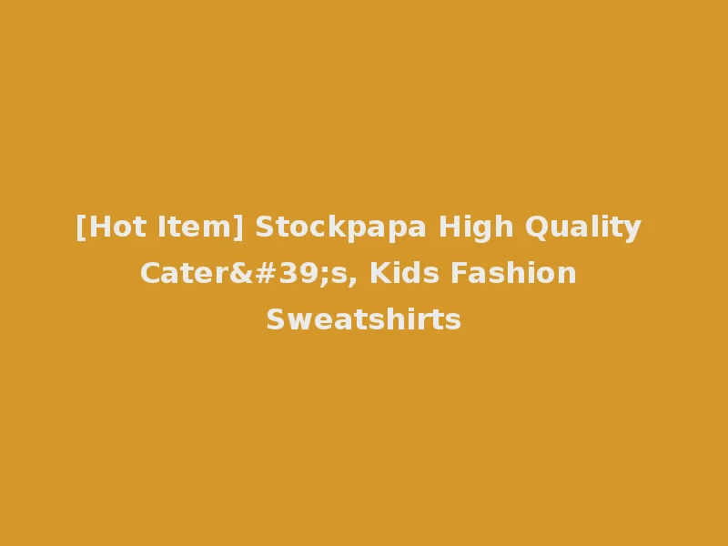 [Hot Item] Stockpapa High Quality Cater's, Kids Fashion Sweatshirts