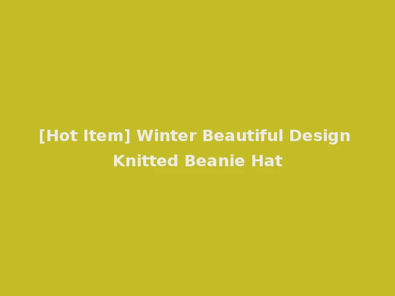 [Hot Item] Winter Beautiful Design Knitted Beanie Hat