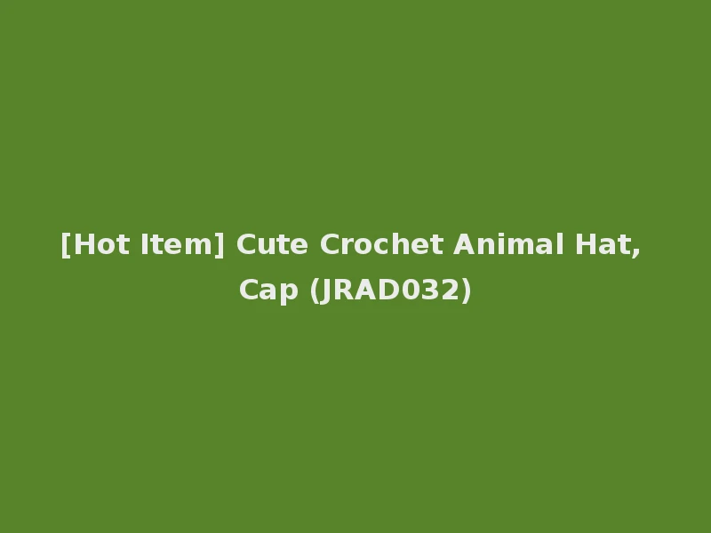 [Hot Item] Cute Crochet Animal Hat, Cap (JRAD032)