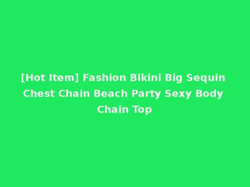 [Hot Item] Fashion Bikini Big Sequin Chest Chain Beach Party Sexy Body Chain Top
