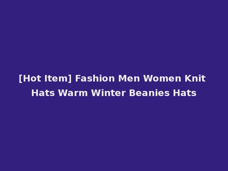 [Hot Item] Fashion Men Women Knit Hats Warm Winter Beanies Hats
