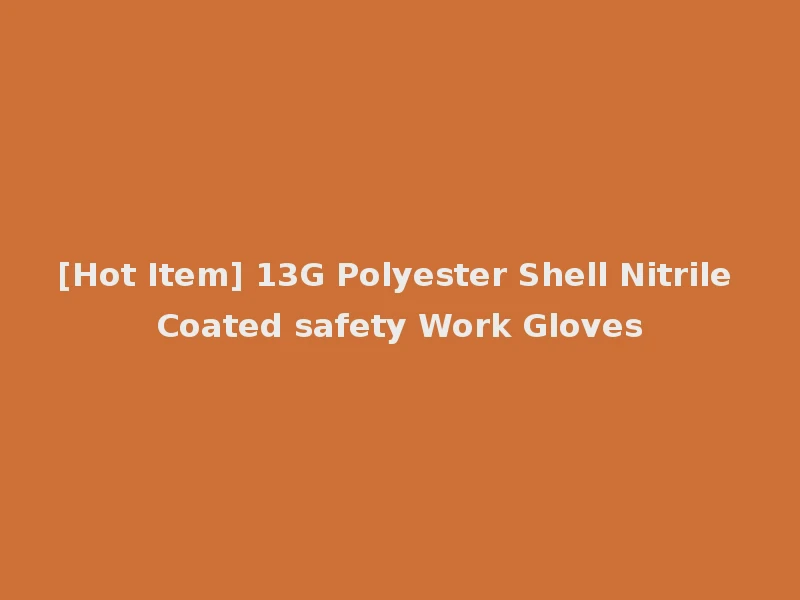 [Hot Item] 13G Polyester Shell Nitrile Coated safety Work Gloves
