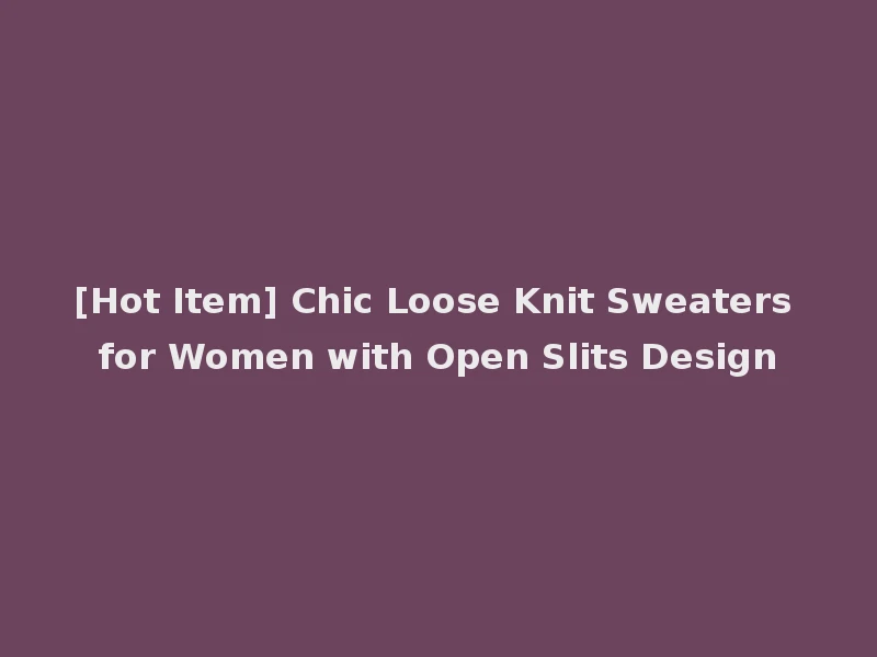 [Hot Item] Chic Loose Knit Sweaters for Women with Open Slits Design