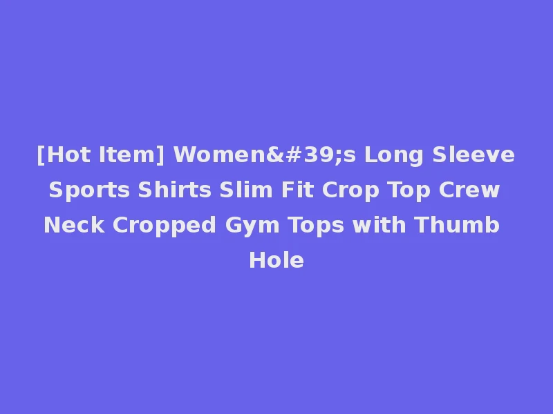 [Hot Item] Women's Long Sleeve Sports Shirts Slim Fit Crop Top Crew Neck Cropped Gym Tops with Thumb Hole