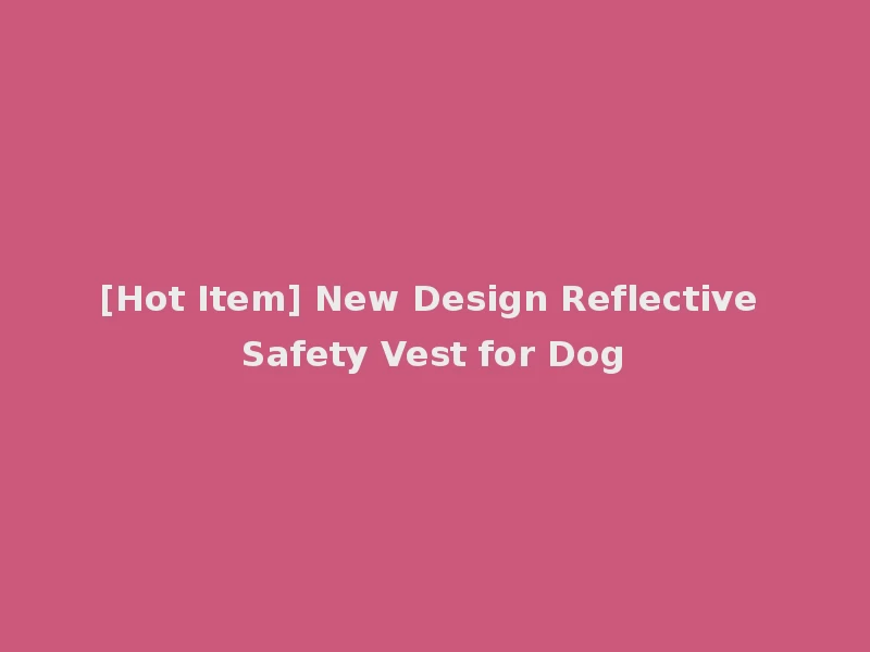 [Hot Item] New Design Reflective Safety Vest for Dog