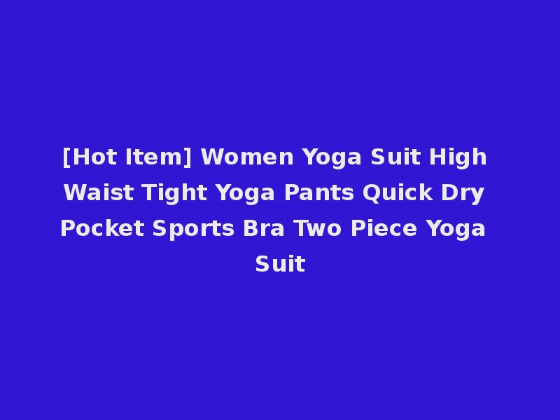 [Hot Item] Women Yoga Suit High Waist Tight Yoga Pants Quick Dry Pocket Sports Bra Two Piece Yoga Suit