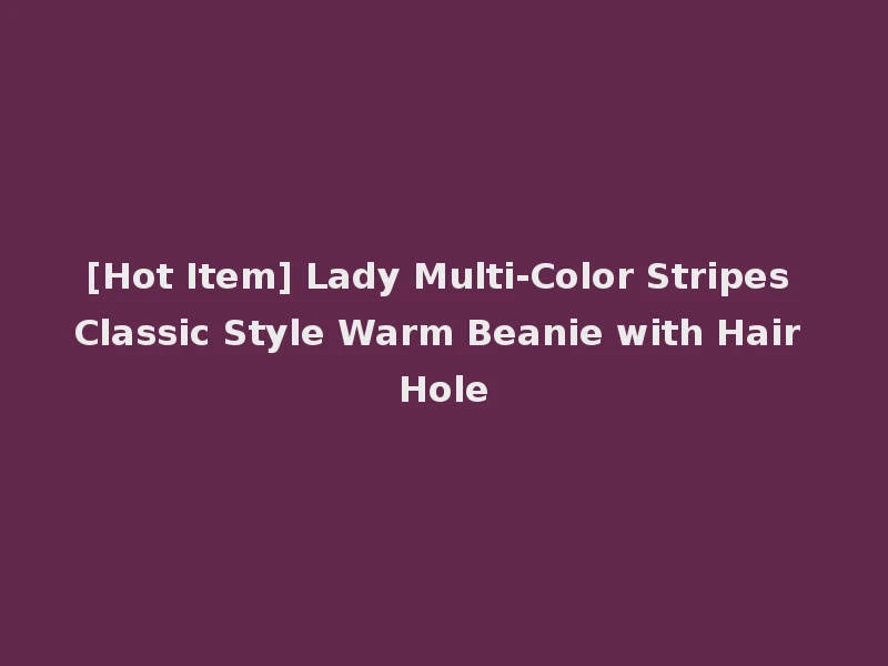 [Hot Item] Lady Multi-Color Stripes Classic Style Warm Beanie with Hair Hole