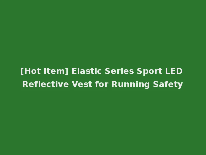 [Hot Item] Elastic Series Sport LED Reflective Vest for Running Safety