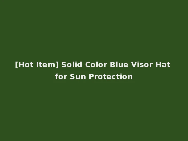 [Hot Item] Solid Color Blue Visor Hat for Sun Protection