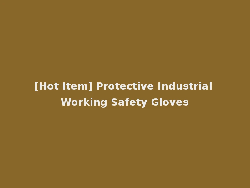 [Hot Item] Protective Industrial Working Safety Gloves