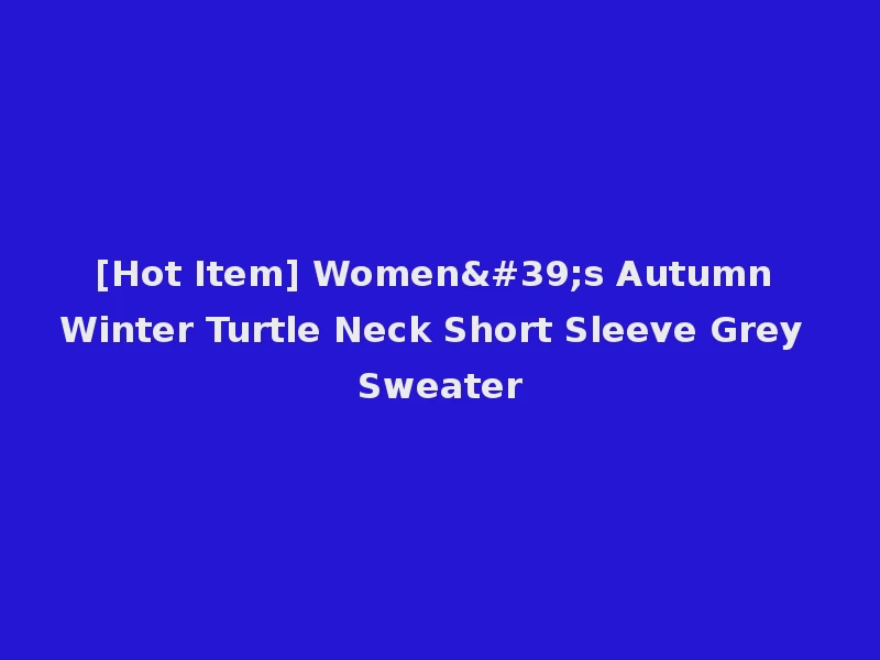 [Hot Item] Women's Autumn Winter Turtle Neck Short Sleeve Grey Sweater