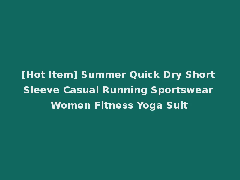 [Hot Item] Summer Quick Dry Short Sleeve Casual Running Sportswear Women Fitness Yoga Suit