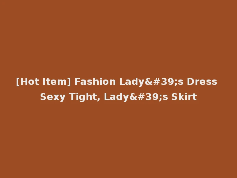 [Hot Item] Fashion Lady's Dress Sexy Tight, Lady's Skirt