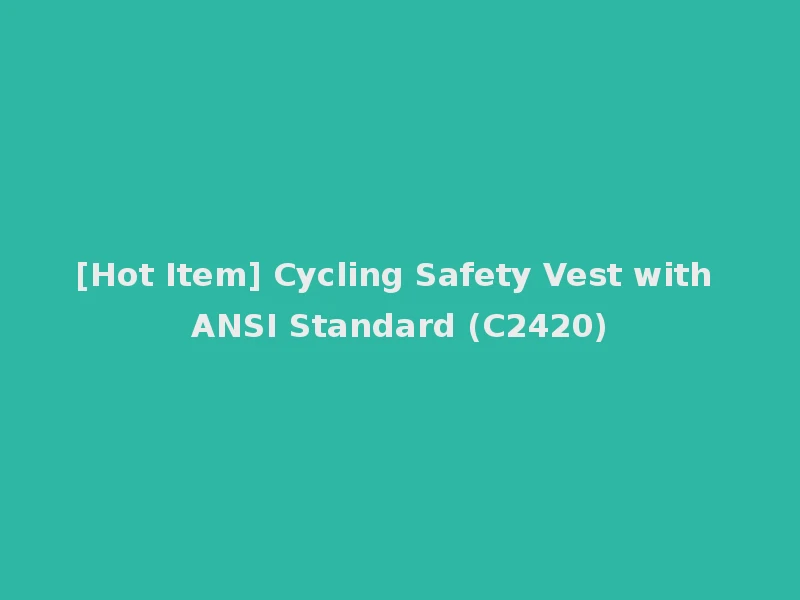 [Hot Item] Cycling Safety Vest with ANSI Standard (C2420)