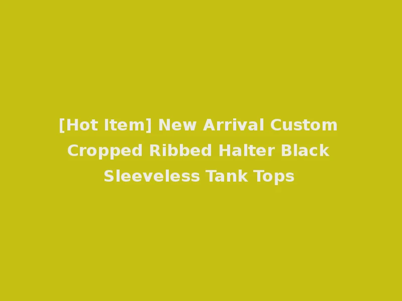 [Hot Item] New Arrival Custom Cropped Ribbed Halter Black Sleeveless Tank Tops