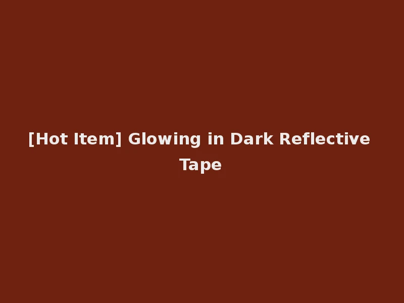 [Hot Item] Glowing in Dark Reflective Tape