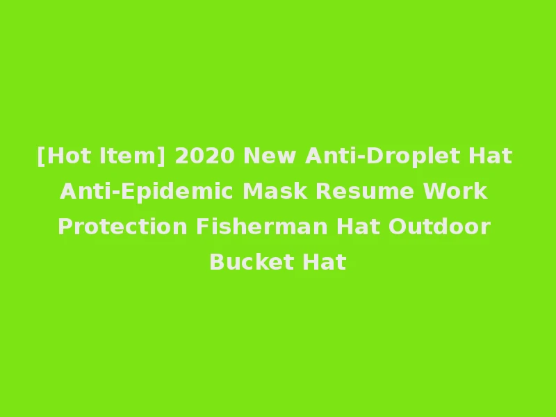 [Hot Item] 2020 New Anti-Droplet Hat Anti-Epidemic Mask Resume Work Protection Fisherman Hat Outdoor Bucket Hat