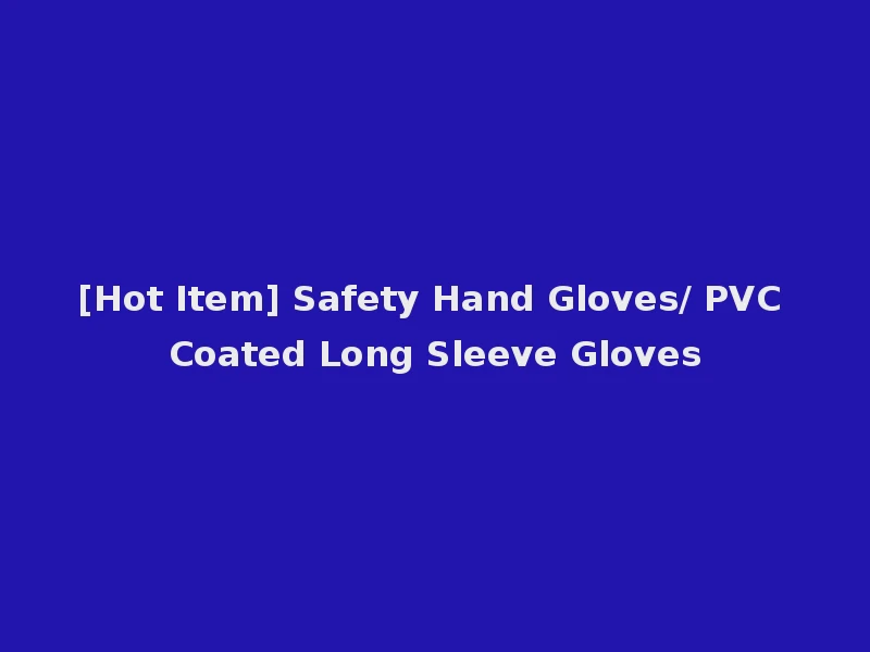 [Hot Item] Safety Hand Gloves/ PVC Coated Long Sleeve Gloves