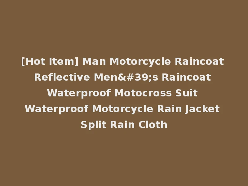 [Hot Item] Man Motorcycle Raincoat Reflective Men's Raincoat Waterproof Motocross Suit Waterproof Motorcycle Rain Jacket Split Rain Cloth
