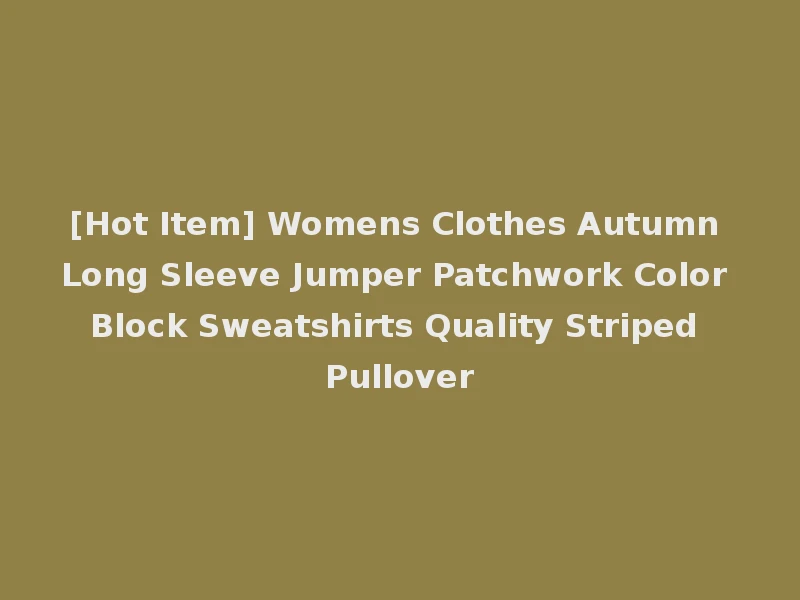 [Hot Item] Womens Clothes Autumn Long Sleeve Jumper Patchwork Color Block Sweatshirts Quality Striped Pullover
