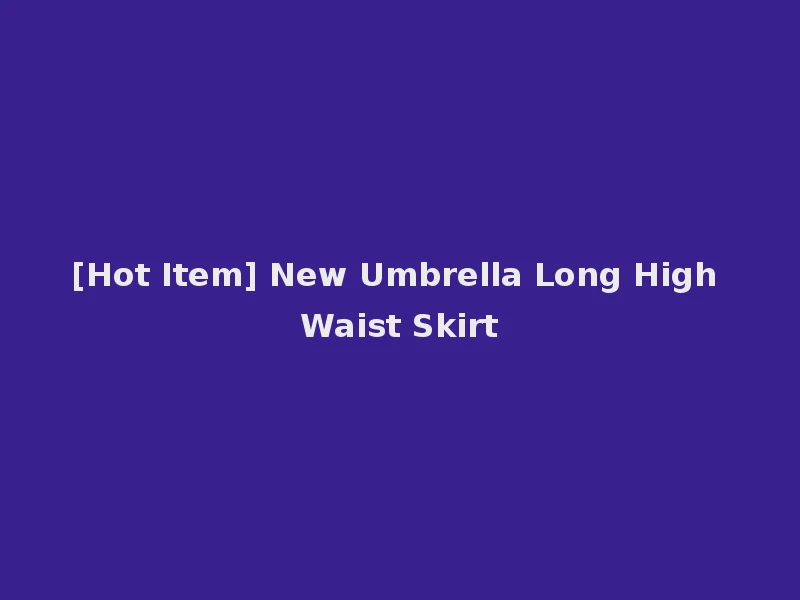 [Hot Item] New Umbrella Long High Waist Skirt