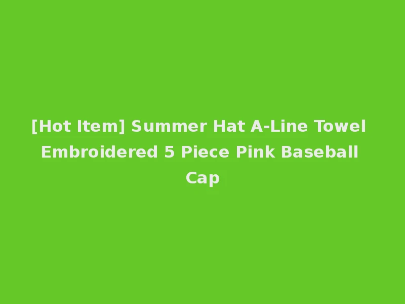 [Hot Item] Summer Hat A-Line Towel Embroidered 5 Piece Pink Baseball Cap