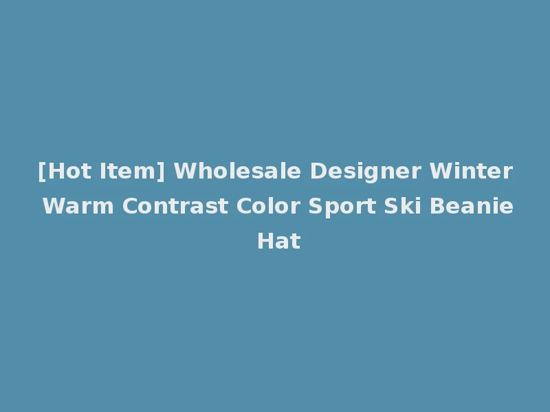 [Hot Item] Wholesale Designer Winter Warm Contrast Color Sport Ski Beanie Hat