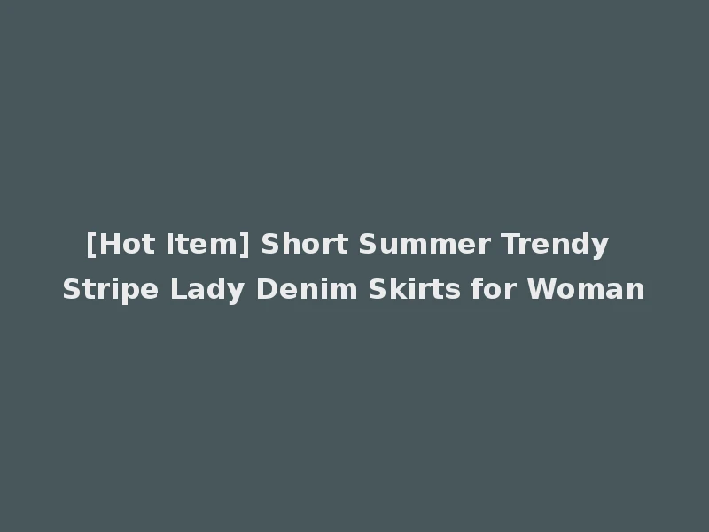 [Hot Item] Short Summer Trendy Stripe Lady Denim Skirts for Woman
