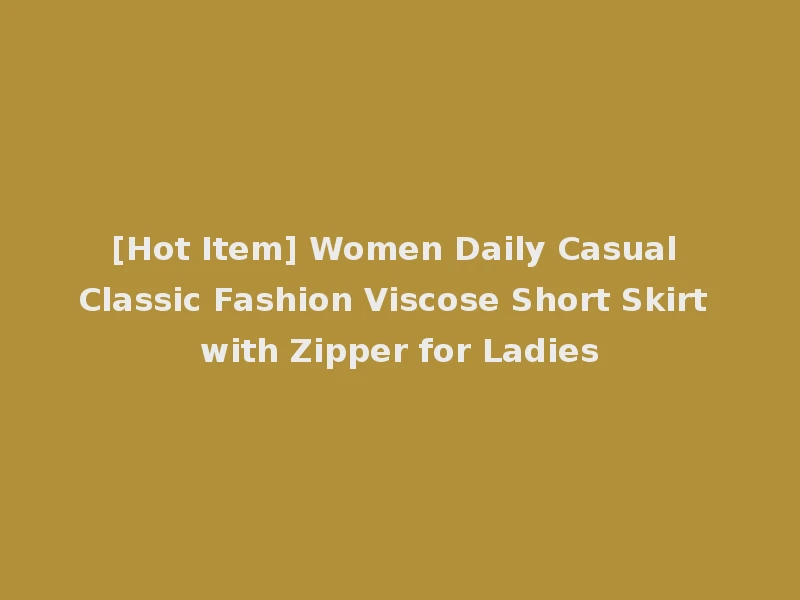 [Hot Item] Women Daily Casual Classic Fashion Viscose Short Skirt with Zipper for Ladies