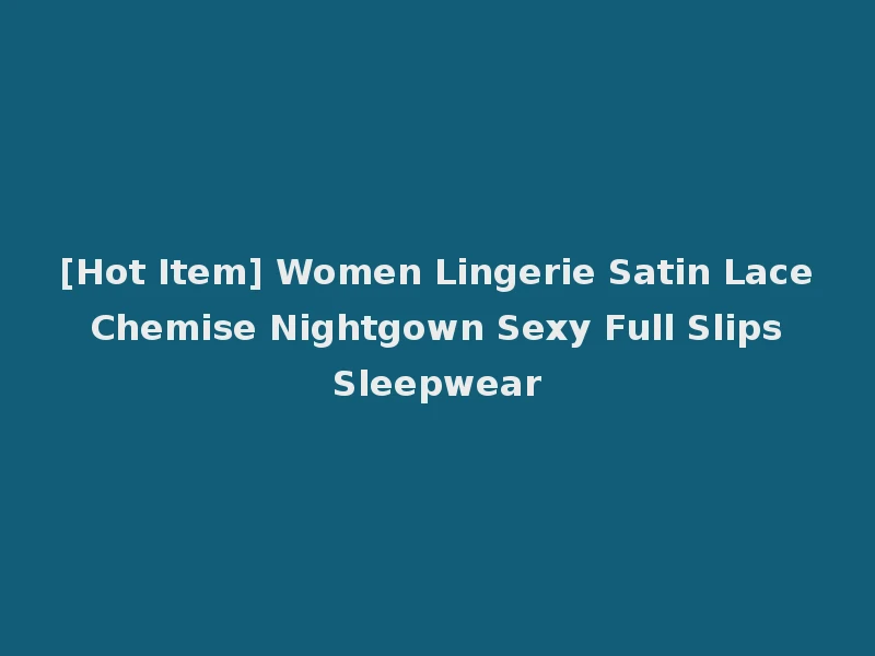 [Hot Item] Women Lingerie Satin Lace Chemise Nightgown Sexy Full Slips Sleepwear