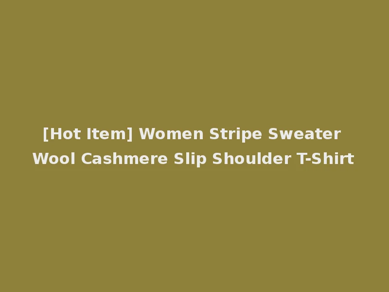 [Hot Item] Women Stripe Sweater Wool Cashmere Slip Shoulder T-Shirt