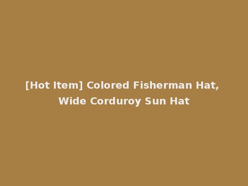 [Hot Item] Colored Fisherman Hat, Wide Corduroy Sun Hat