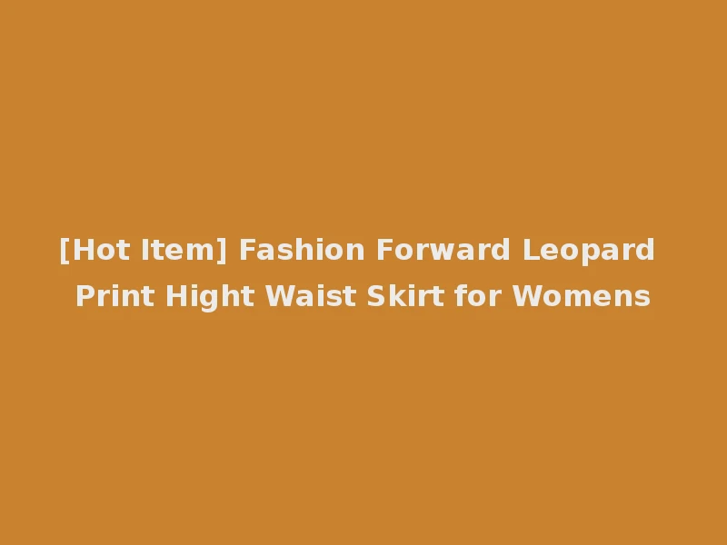 [Hot Item] Fashion Forward Leopard Print Hight Waist Skirt for Womens
