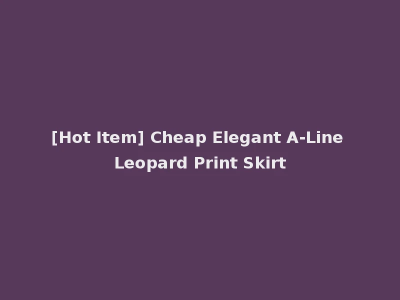 [Hot Item] Cheap Elegant A-Line Leopard Print Skirt