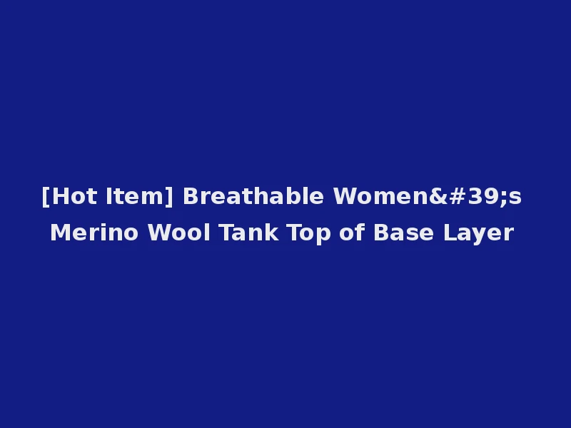 [Hot Item] Breathable Women's Merino Wool Tank Top of Base Layer