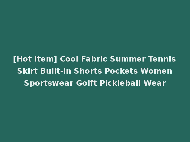 [Hot Item] Cool Fabric Summer Tennis Skirt Built-in Shorts Pockets Women Sportswear Golft Pickleball Wear