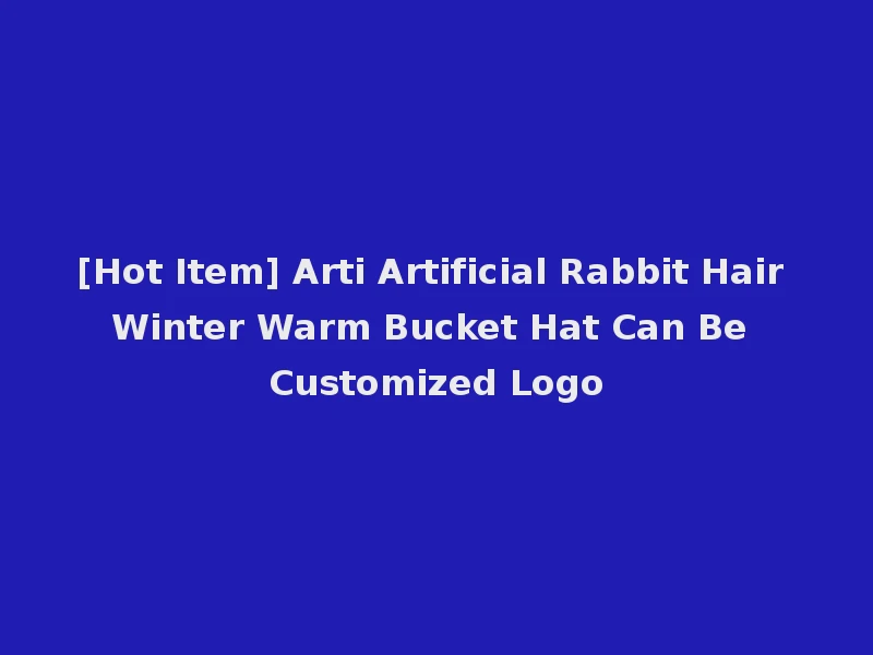 [Hot Item] Arti Artificial Rabbit Hair Winter Warm Bucket Hat Can Be Customized Logo