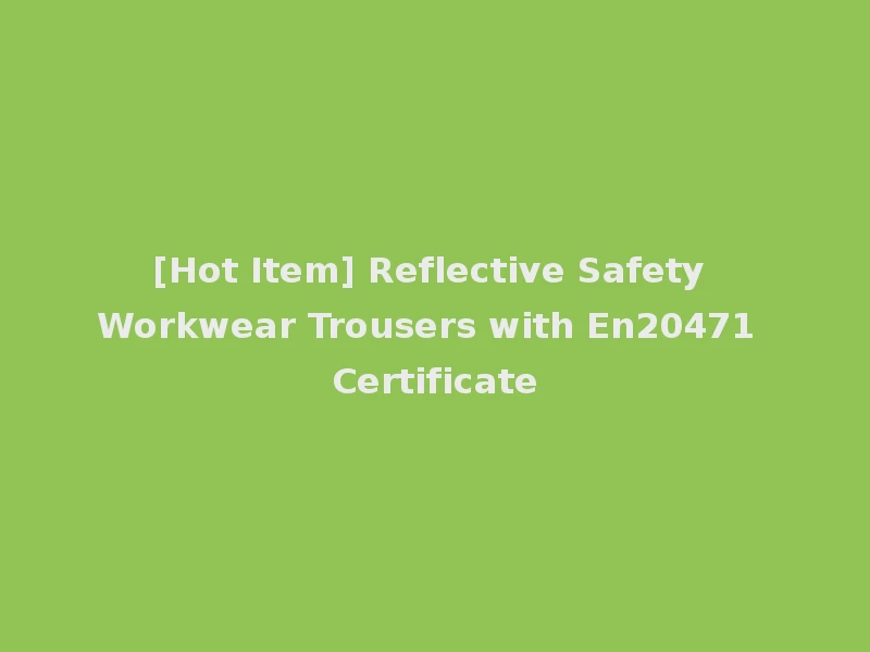 [Hot Item] Reflective Safety Workwear Trousers with En20471 Certificate