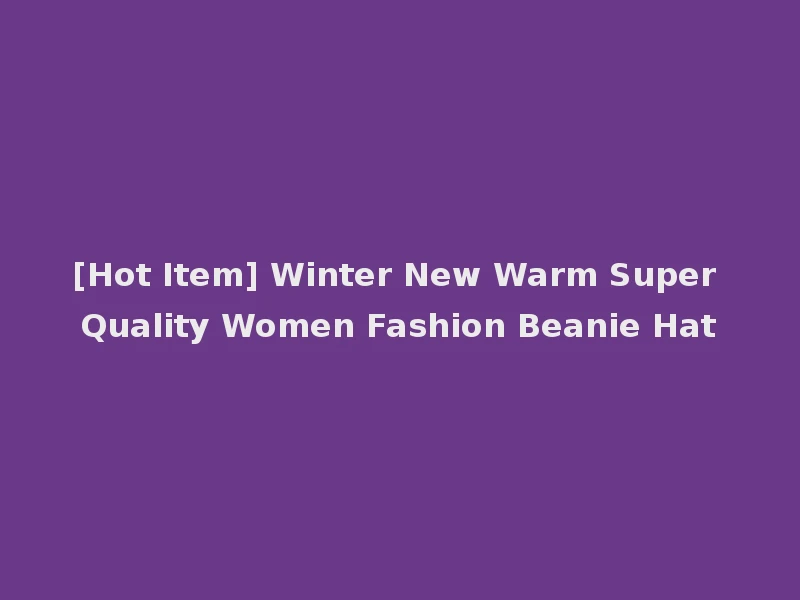 [Hot Item] Winter New Warm Super Quality Women Fashion Beanie Hat