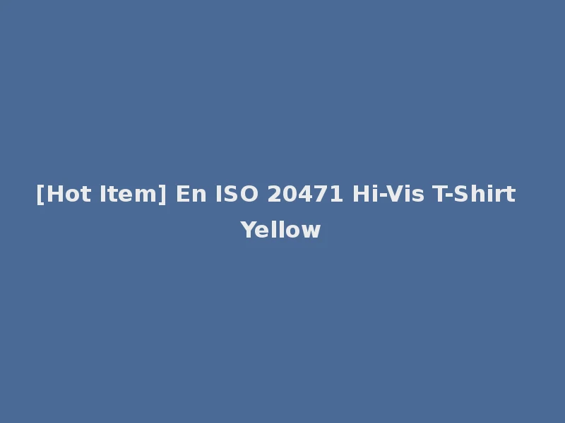 [Hot Item] En ISO 20471 Hi-Vis T-Shirt Yellow