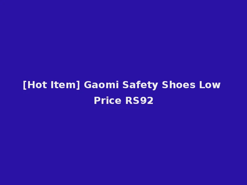 [Hot Item] Gaomi Safety Shoes Low Price RS92