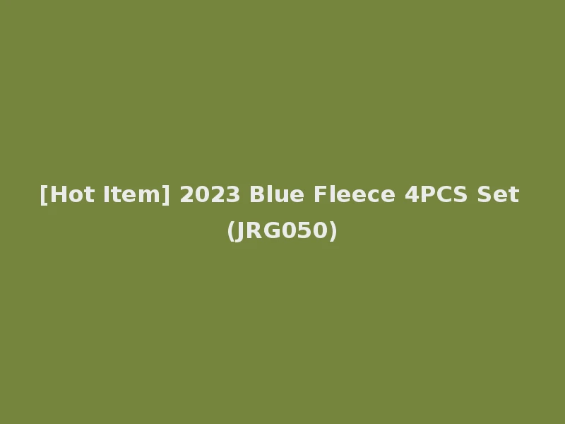[Hot Item] 2023 Blue Fleece 4PCS Set (JRG050)