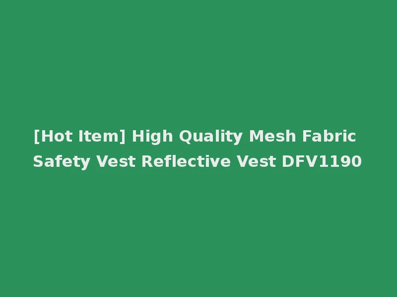 [Hot Item] High Quality Mesh Fabric Safety Vest Reflective Vest DFV1190