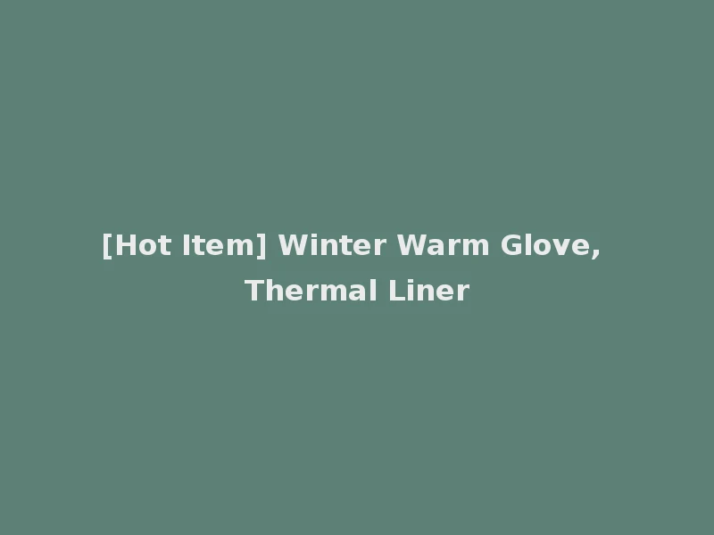 [Hot Item] Winter Warm Glove, Thermal Liner