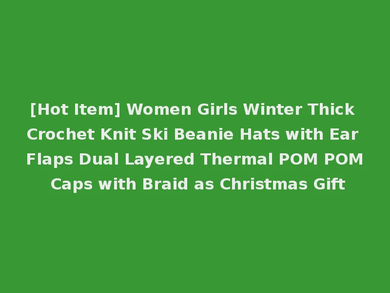[Hot Item] Women Girls Winter Thick Crochet Knit Ski Beanie Hats with Ear Flaps Dual Layered Thermal POM POM Caps with Braid as Christmas Gift