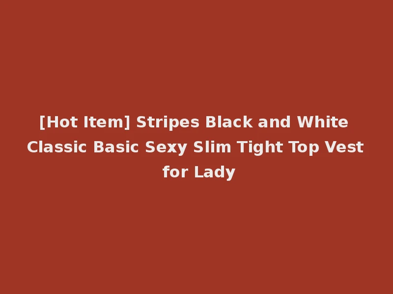 [Hot Item] Stripes Black and White Classic Basic Sexy Slim Tight Top Vest for Lady