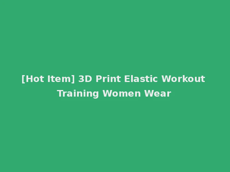 [Hot Item] 3D Print Elastic Workout Training Women Wear