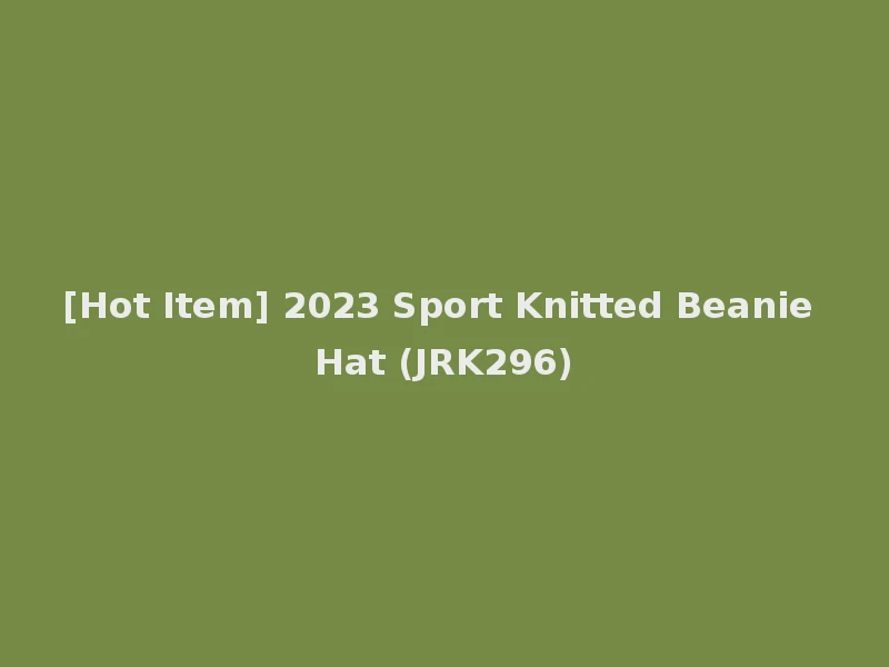 [Hot Item] 2023 Sport Knitted Beanie Hat (JRK296)