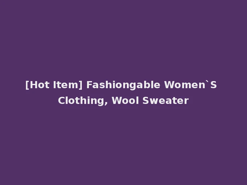 [Hot Item] Fashiongable Women`S Clothing, Wool Sweater
